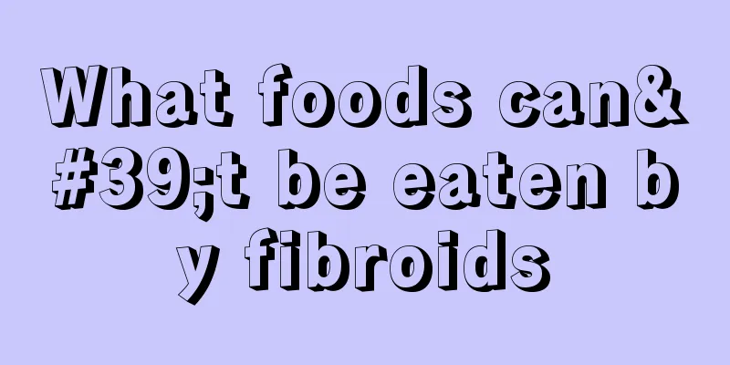 What foods can't be eaten by fibroids