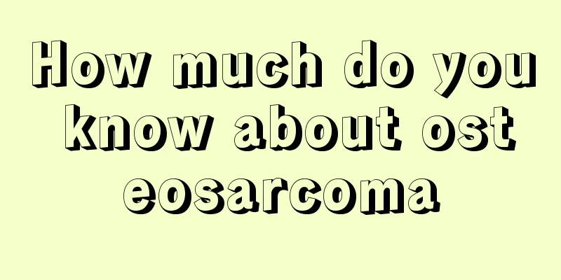 How much do you know about osteosarcoma