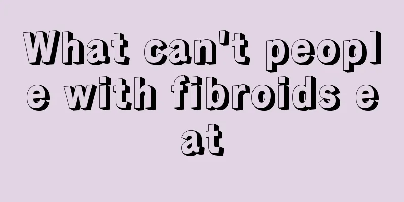 What can't people with fibroids eat