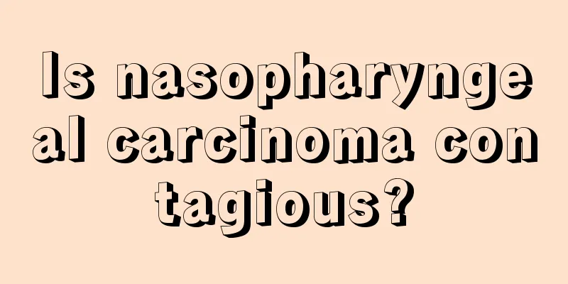 Is nasopharyngeal carcinoma contagious?