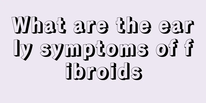 What are the early symptoms of fibroids