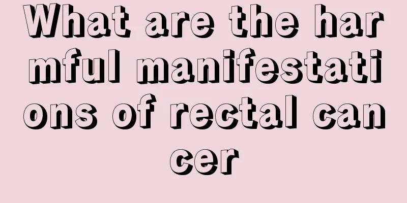 What are the harmful manifestations of rectal cancer