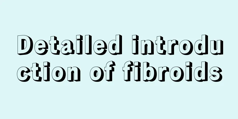 Detailed introduction of fibroids