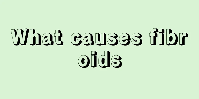 What causes fibroids