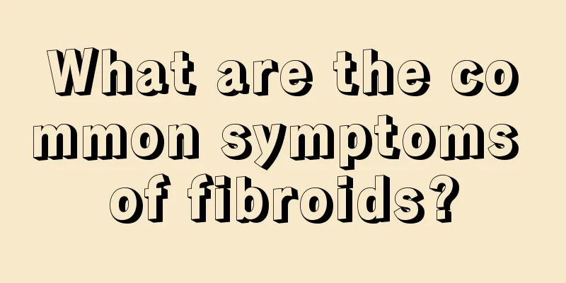 What are the common symptoms of fibroids?
