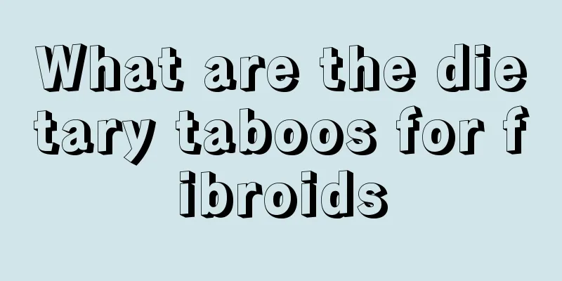 What are the dietary taboos for fibroids
