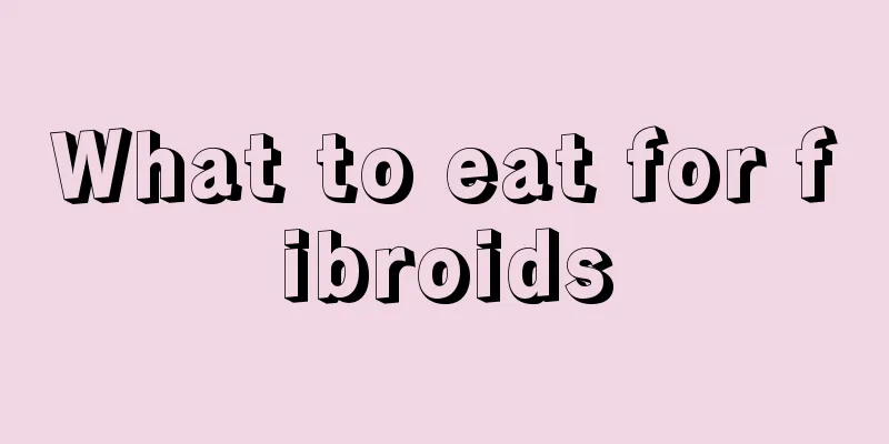 What to eat for fibroids