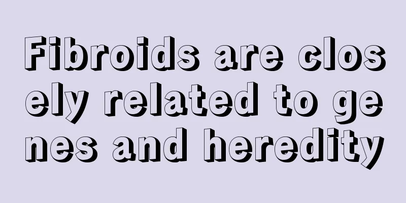 Fibroids are closely related to genes and heredity