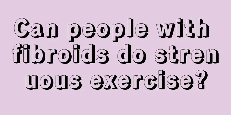 Can people with fibroids do strenuous exercise?