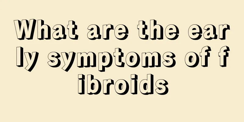 What are the early symptoms of fibroids
