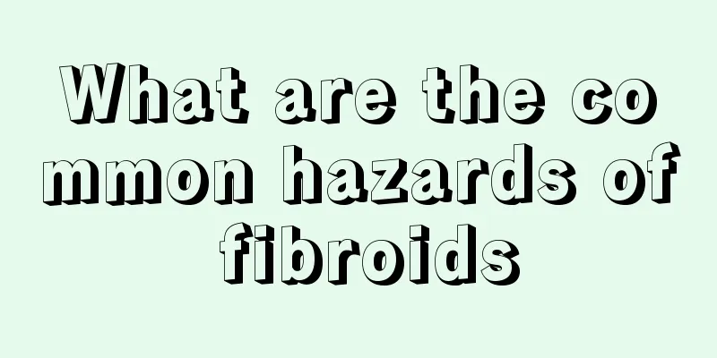 What are the common hazards of fibroids