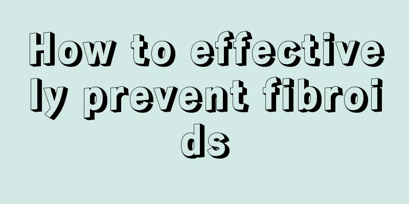 How to effectively prevent fibroids