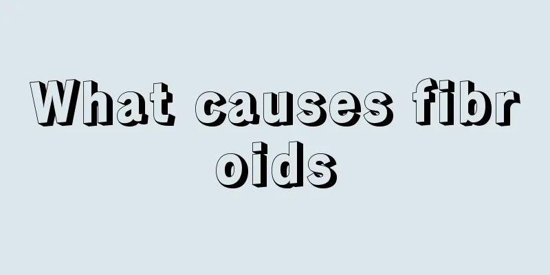 What causes fibroids