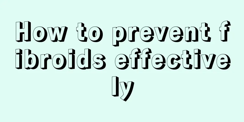 How to prevent fibroids effectively