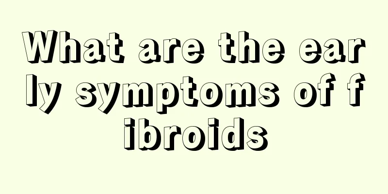 What are the early symptoms of fibroids