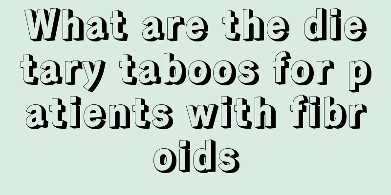 What are the dietary taboos for patients with fibroids