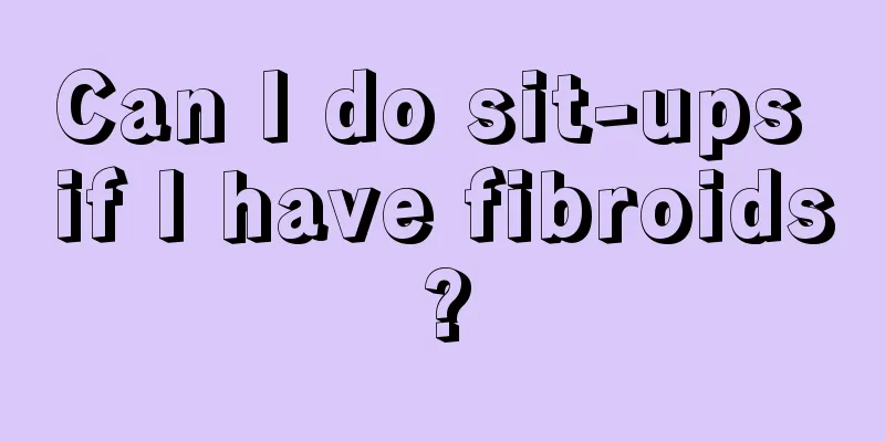Can I do sit-ups if I have fibroids?