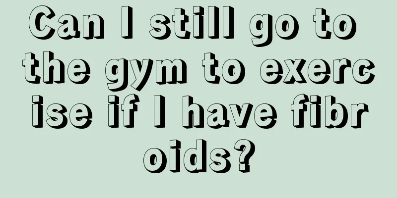 Can I still go to the gym to exercise if I have fibroids?