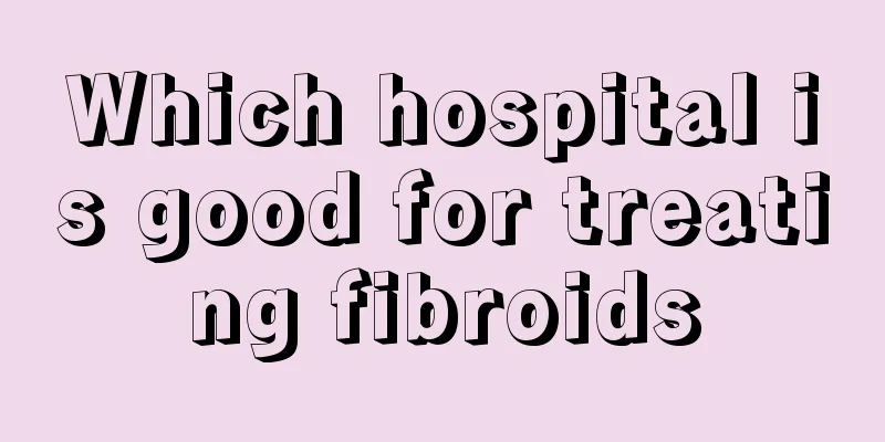 Which hospital is good for treating fibroids