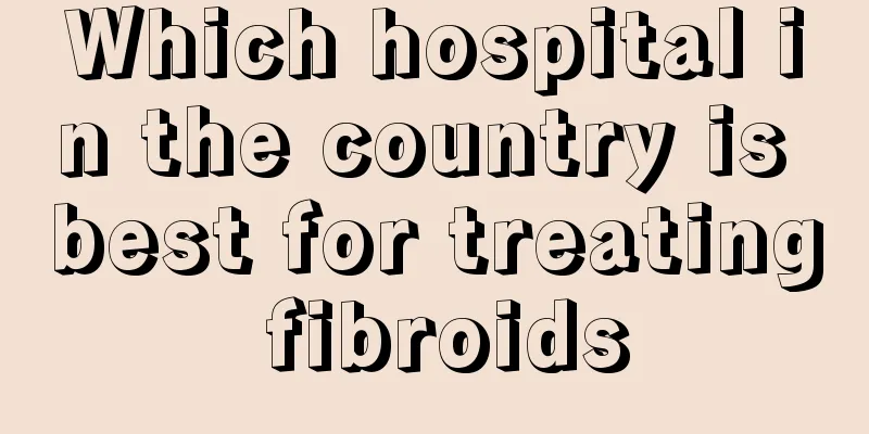 Which hospital in the country is best for treating fibroids