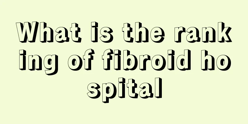 What is the ranking of fibroid hospital