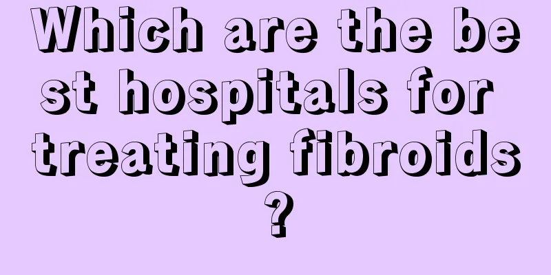 Which are the best hospitals for treating fibroids?
