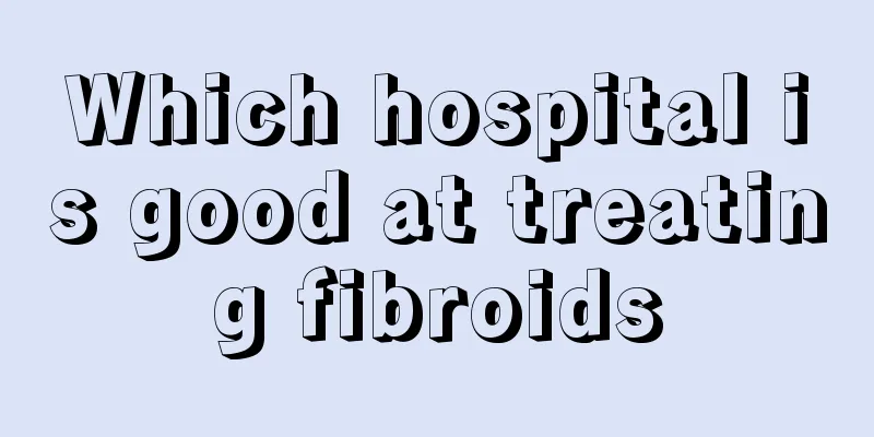 Which hospital is good at treating fibroids