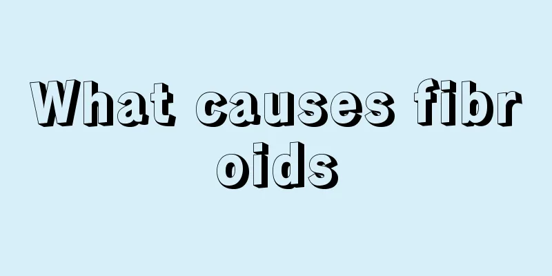 What causes fibroids