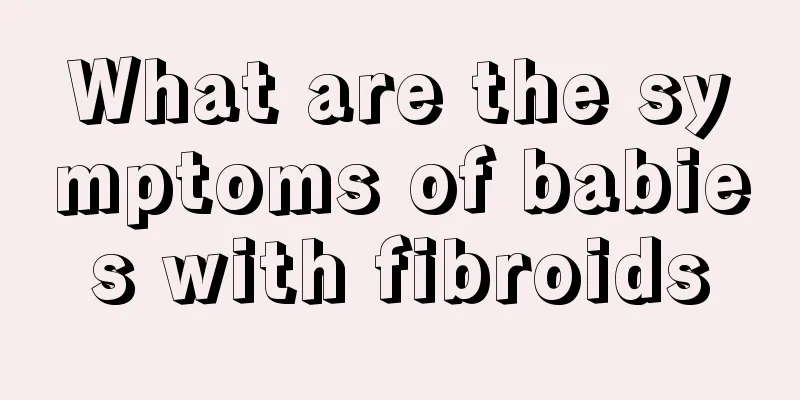 What are the symptoms of babies with fibroids