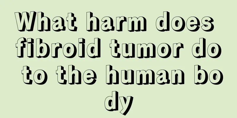 What harm does fibroid tumor do to the human body