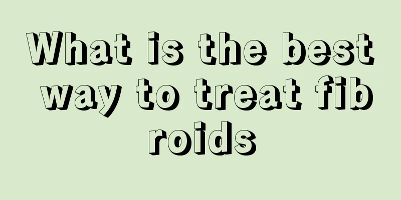 What is the best way to treat fibroids