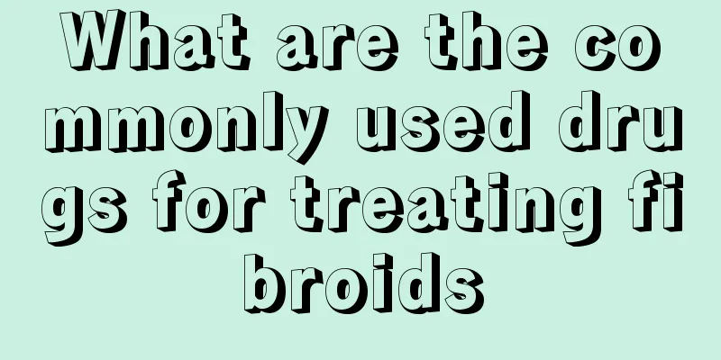 What are the commonly used drugs for treating fibroids