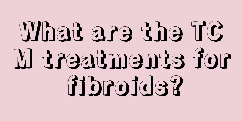 What are the TCM treatments for fibroids?