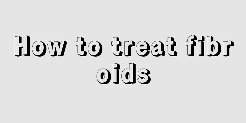 How to treat fibroids