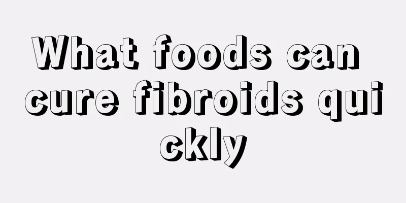 What foods can cure fibroids quickly