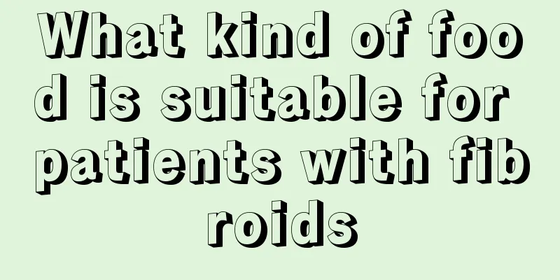 What kind of food is suitable for patients with fibroids