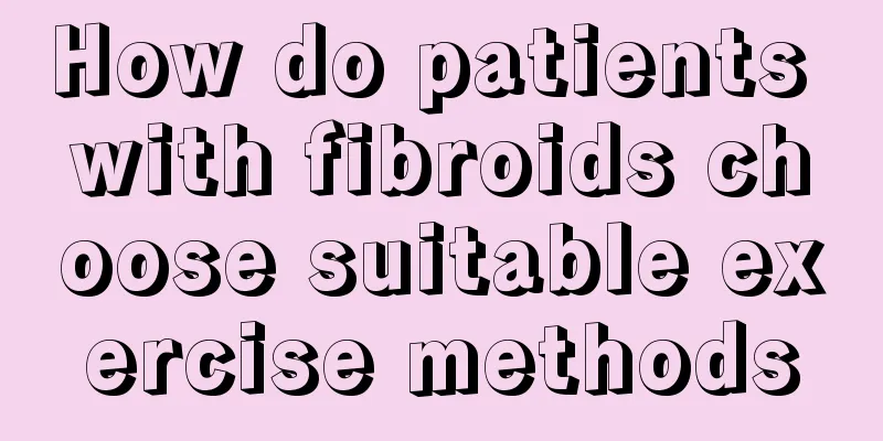 How do patients with fibroids choose suitable exercise methods