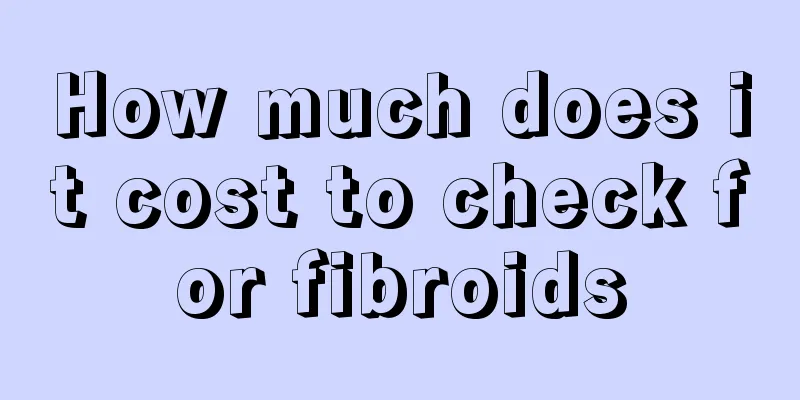 How much does it cost to check for fibroids