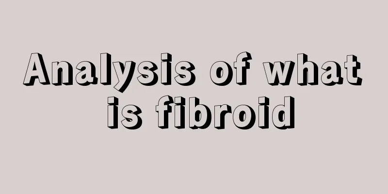 Analysis of what is fibroid