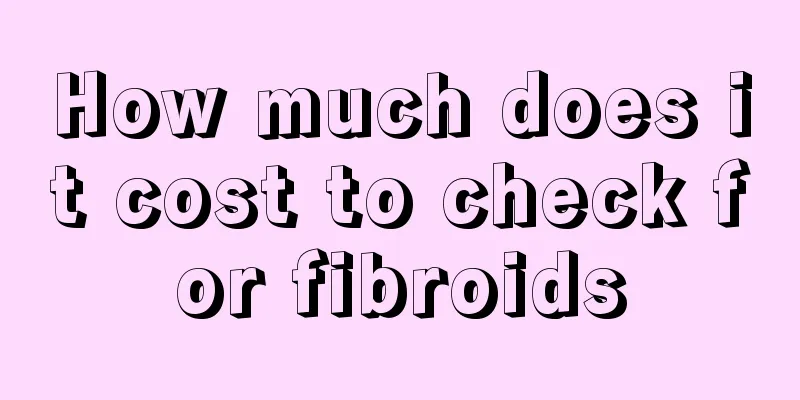 How much does it cost to check for fibroids