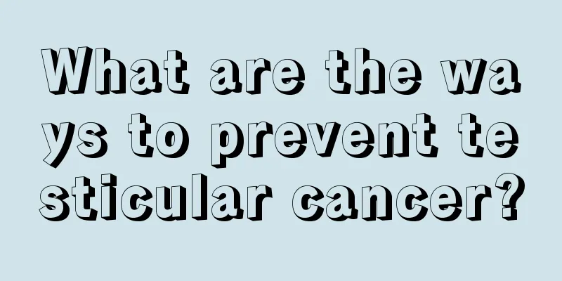 What are the ways to prevent testicular cancer?
