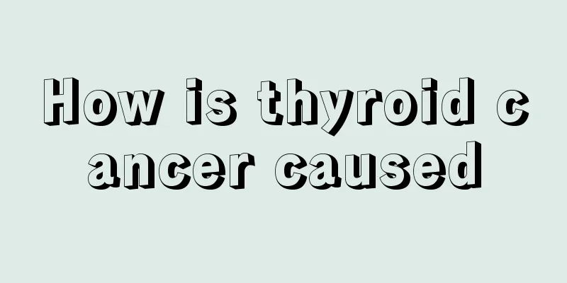 How is thyroid cancer caused
