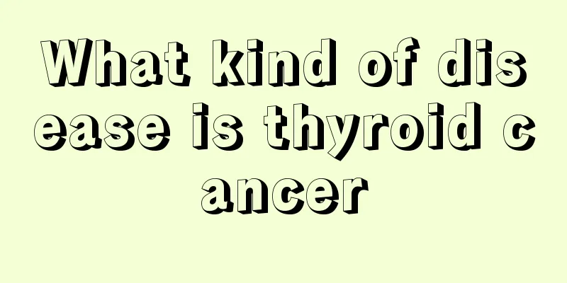 What kind of disease is thyroid cancer