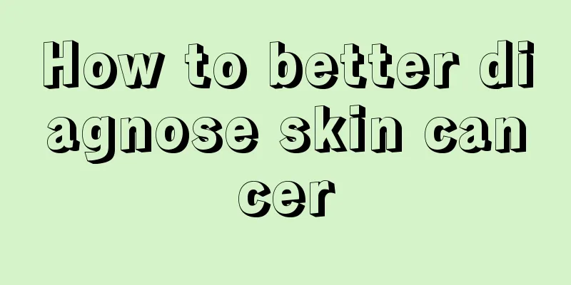 How to better diagnose skin cancer