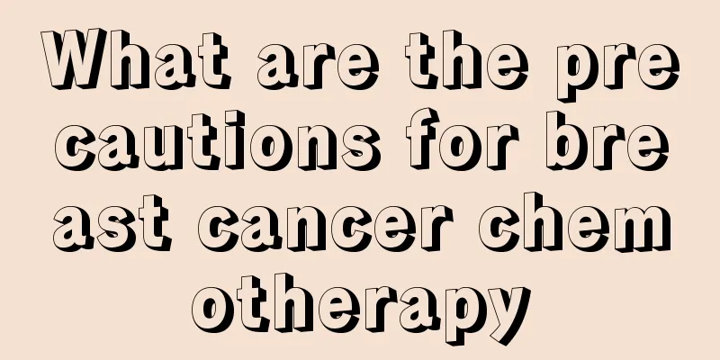 What are the precautions for breast cancer chemotherapy