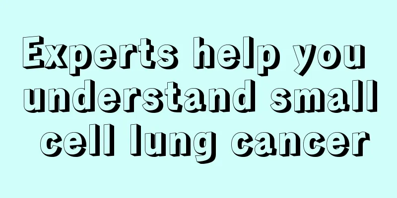 Experts help you understand small cell lung cancer