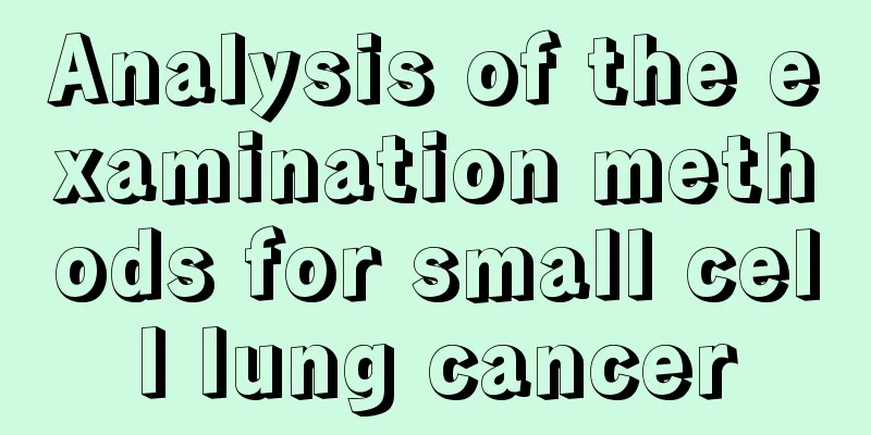 Analysis of the examination methods for small cell lung cancer