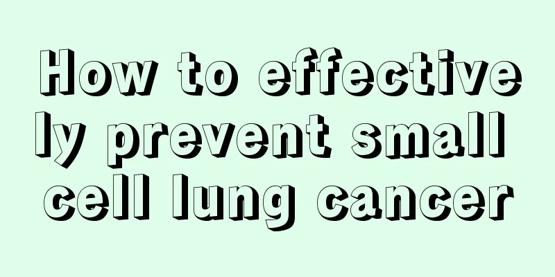 How to effectively prevent small cell lung cancer