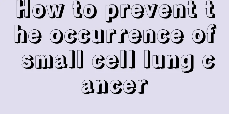 How to prevent the occurrence of small cell lung cancer