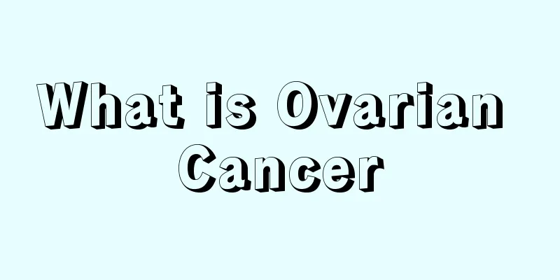 What is Ovarian Cancer